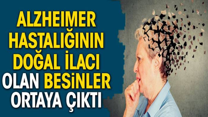 Alzheimer hastalığının doğal ilacı olan besinler ortaya çıktı