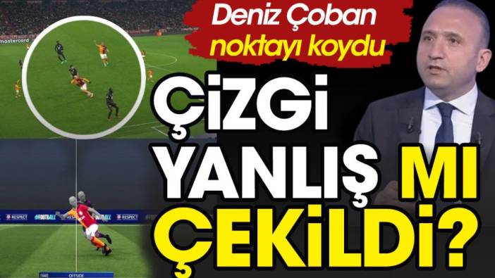 Galatasaray'ın golünde ofsayt çizgisi yanlış çekildi iddiası: Deniz Çoban açıkladı