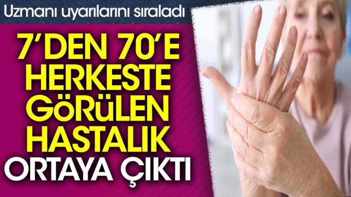 7’den 70’e herkeste görülen hastalık ortaya çıktı. Uzmanı uyarılarını sıraladı