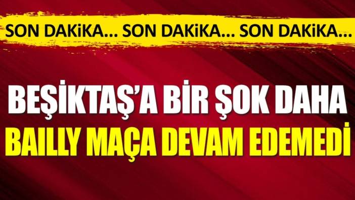 Beşiktaş'ta şok sakatlık: Başı dönen Bailly oyundan çıktı