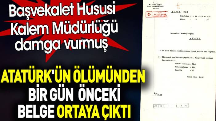 Atatürk ölmeden bir gün önceki belge ortaya çıktı Hususi Kalem Müdürlüğü damga vurmuş