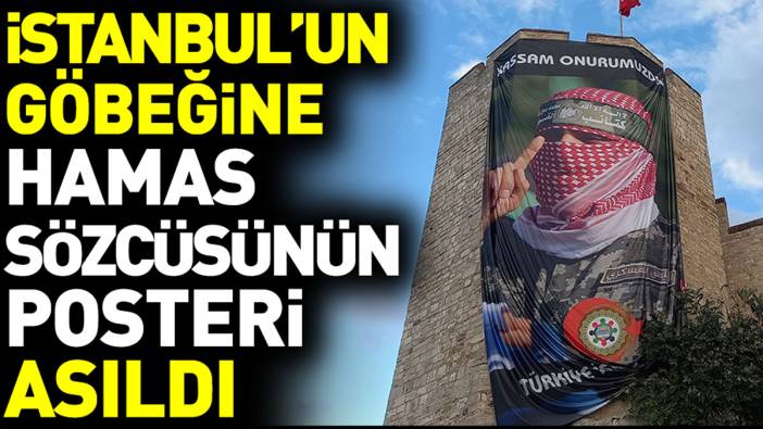 İstanbul’un göbeğine HAMAS sözcüsünün posteri asıldı