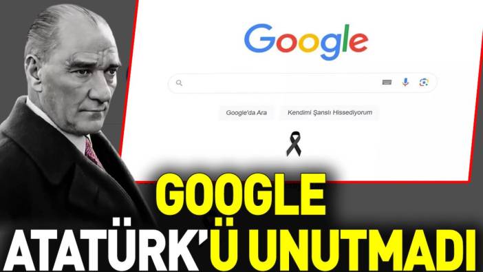 Google Atatürk’ü unutmadı