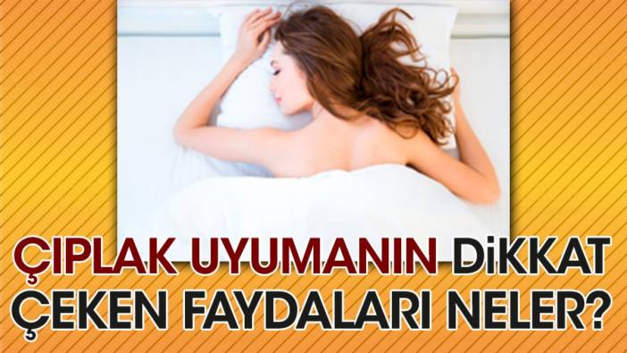 Çıplak uyumanın dikkat çeken faydaları neler?