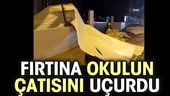 Bursa'da fırtına okulun çatısını uçurdu