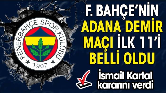 Fenerbahçe'nin Adana Demirspor 11'i belli oldu. İsmail Kartal kararını verdi