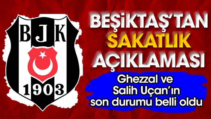 Beşiktaş'tan sakatlık açıklaması. Salih Uçan ve Ghezzal'ın sağlık durumu belli oldu
