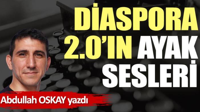 Diaspora 2.0’ın ayak sesleri