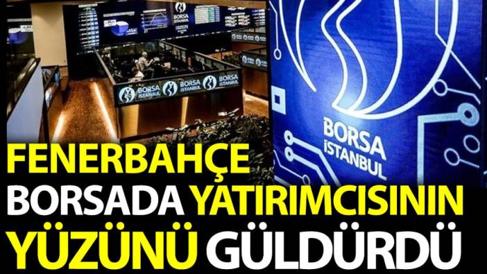 Fenerbahçe borsada yatırımcısının yüzünü güldürdü