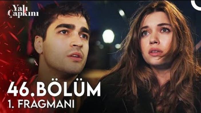 Yalı Çapkını 46. bölüm fragmanı yayınlandı mı? Yalı Çapkını yeni bölüm ne zaman?