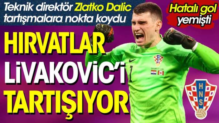 Hırvatistan'da Livakovic tartışması. Hocası Dalic konuştu