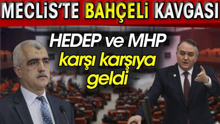 Meclis'te ‘Bahçeli’ kavgası, HEDEP ve MHP karşı karşıya geldi
