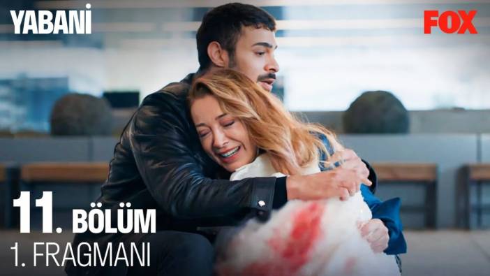 Yabani 11. bölüm fragmanı yayınlandı mı? Yabani ne bölüm ne zaman?