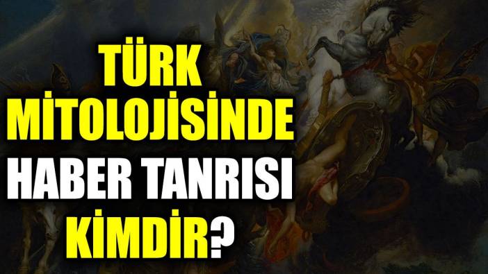 Türk mitolojisinde haber tanrısı kimdir?