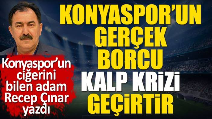 Konyaspor'un gerçek borcu kalp krizi geçirtecek cinsten! Recep Çınar 'Kimseyi kandırmayın' diyerek açıkladı