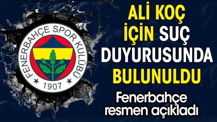 MHK Başkanı İbanoğlu Ali Koç için suç duyurusunda bulundu: Fenerbahçe açıkladı