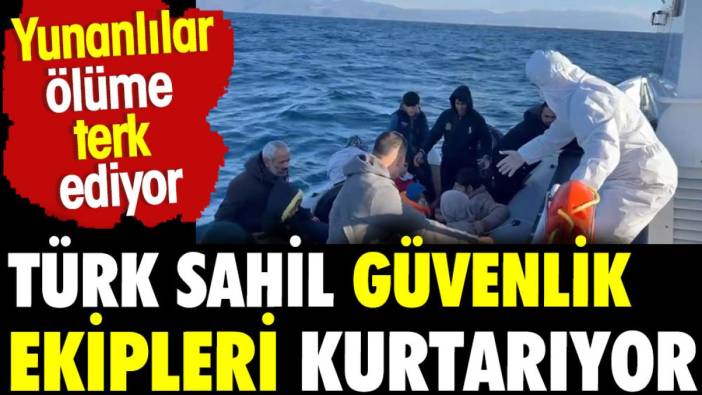 Yunan Sahil Güvenlik ölüme terk etti.  Türk Sahil Güvenlik kurtardı