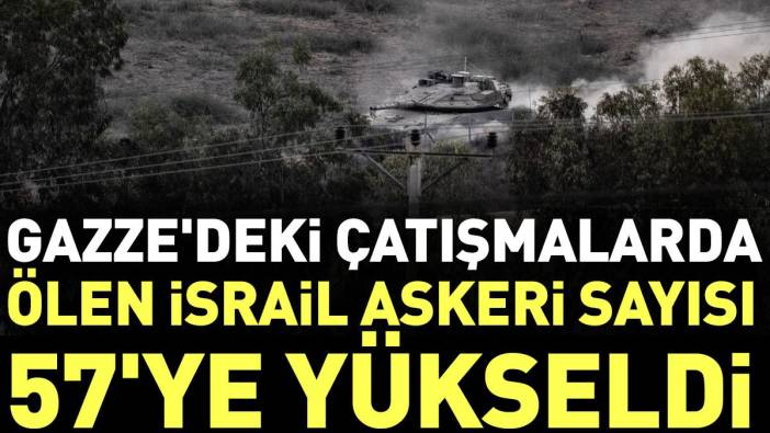 Gazze'deki çatışmalarda ölen İsrail askeri sayısı 57'ye yükseldi