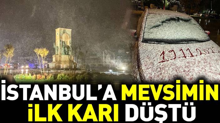 İstanbul'a mevsimin ilk karı düştü