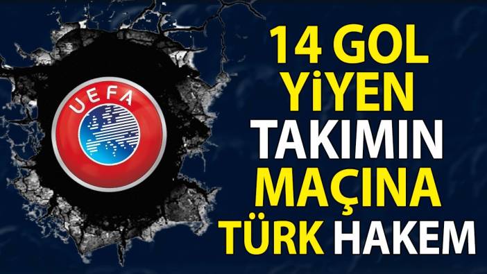 14 gol yiyen takımın maçına Türk hakem atandı