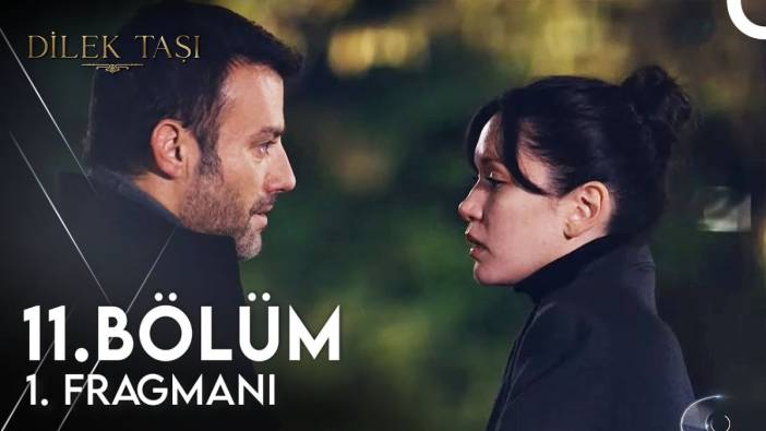 Dilek Taşı 11. bölüm fragmanı yayınlandı mı? Dilek Taşı yeni bölüm ne zaman?