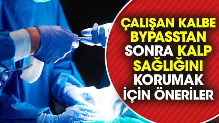 Çalışan kalbe bypasstan sonra kalp sağlığını korumak için öneriler