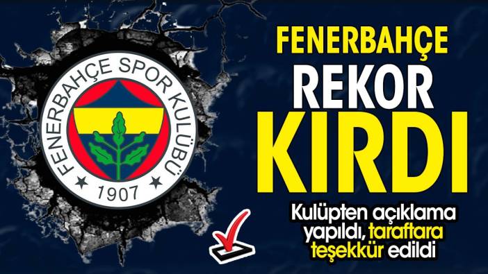 Fenerbahçe rekor kırdı. Adeta kapış kapış satıldı