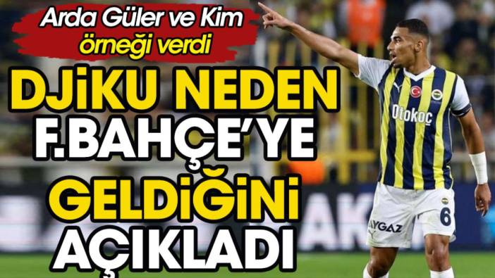 Djiku Fenerbahçe'ye neden geldiğini açıkladı