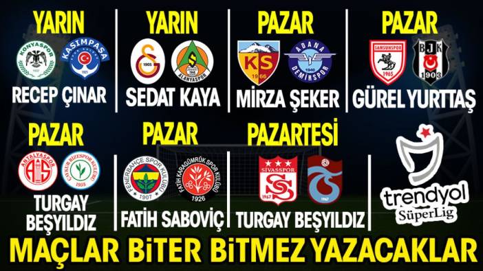 Süper Lig'de heyecan Yeniçağ'da! Maçlar biter bitmez yazacaklar