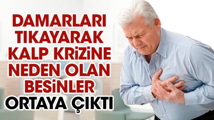 Damarları tıkayarak kalp krizine neden olan besinler ortaya çıktı