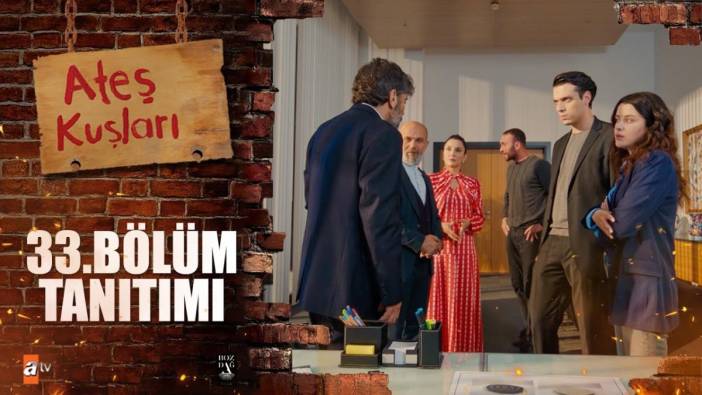 Ateş Kuşları 33. bölüm fragmanı yayınlandı mı? Ateş Kuşları yeni bölüm ne zaman?