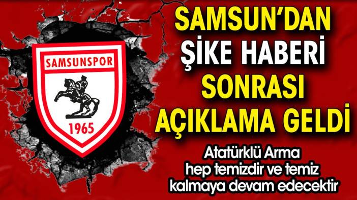 Samsunspor şike haberi sonrası açıklama yaptı