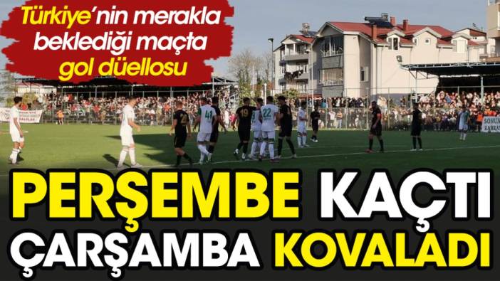 Perşembespor kaçtı Çarşambaspor kovaladı. Merakla beklenen maçta gol yağmuru