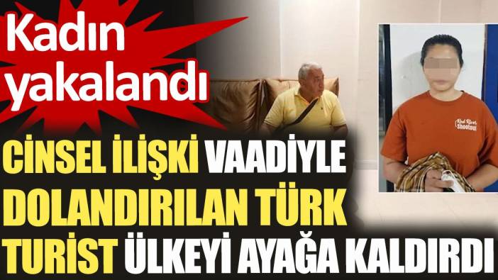 Cinsel ilişki vaadiyle dolandırılan Türk turist ülkeyi ayağa kaldırdı. Kadın yakalandı