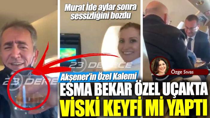 Akşener’in özel kalemi Esma Bekar özel uçakta viski keyfi mi yaptı? Murat İde aylar sonra sessizliğini bozdu