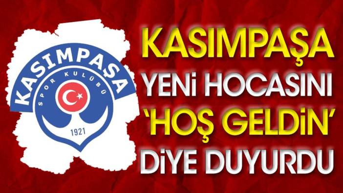 Kasımpaşa yeni hocasını 'hoş geldin' diye duyurdu