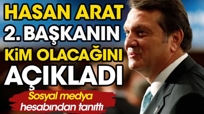 Hasan Arat yönetiminde kendisinden sonra gelecek ikinci adamı açıkladı!