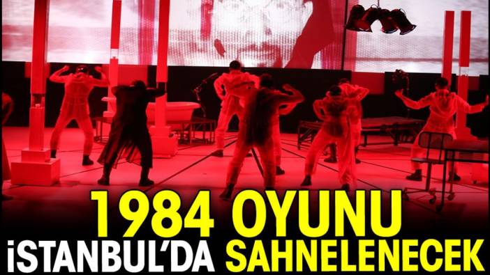 1984 oyunu İstanbul'da sahnelenecek