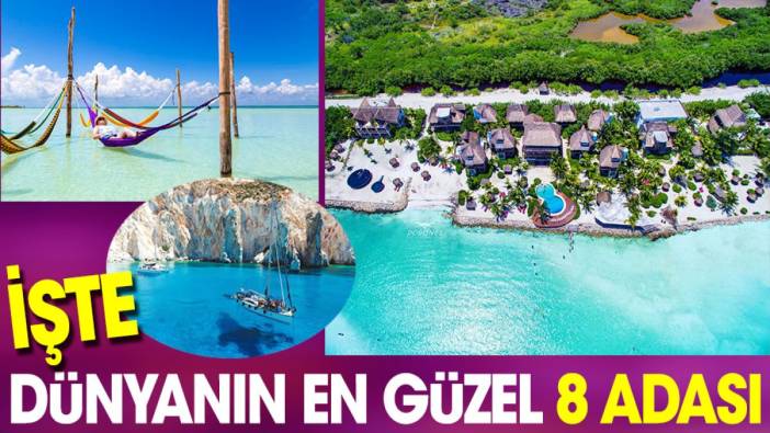 Doğa ve denizin birleştiği dünyanın en güzel sekiz adası