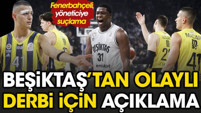 Beşiktaş'tan olaylı derbi açıklaması: Fenerbahçeli yönetici tahrik etti!