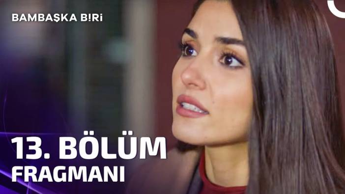 Bambaşka Biri 13. bölüm fragmanı yayınlandı mı? Bambaşka Biri yeni bölüm ne zaman?