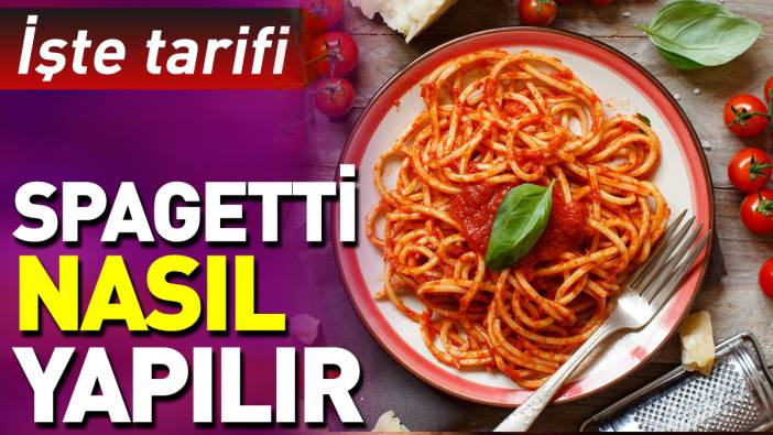 Spagetti nasıl yapılır?
