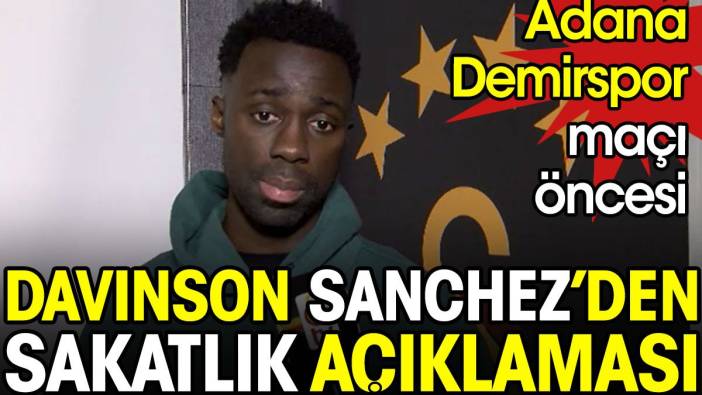 Galatasaray'da Davinson Sanchez'den sakatlık açıklaması