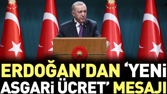 Erdoğan'dan yeni asgari ücret mesajı