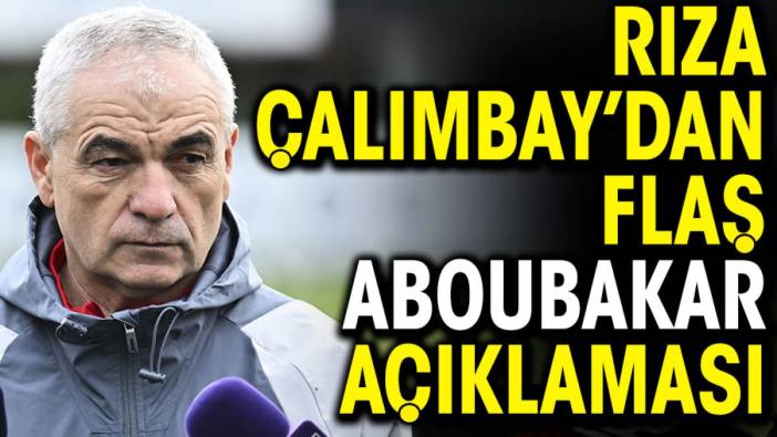 Rıza Çalımbay'dan flaş Aboubakar açıklaması