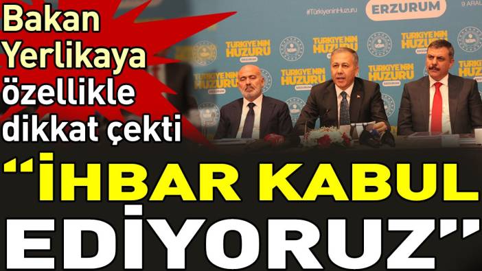 Bakan Yerlikaya özellikle dikkat çekti.  'İhbar kabul ediyoruz'