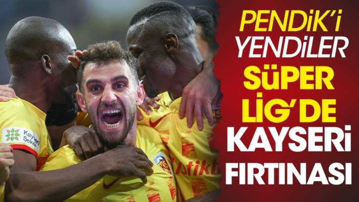 Kayserispor fırtına gibi esiyor. Süper Lig'deki yeni yerleri herkesi şaşırttı