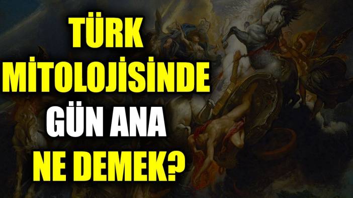 Türk mitolojisinde Gün Ana ne demek?