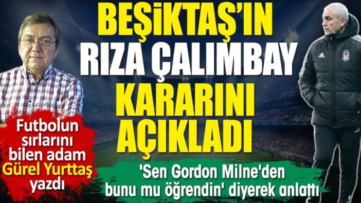 Beşiktaş'ın Rıza Çalımbay kararı belli oldu. Yerine bakın kim gelecek? Gürel Yurttaş yazdı