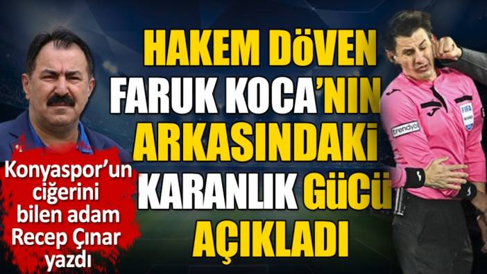 Hakem döven Faruk Koca'nın arkasındaki karanlık gücü Recep Çınar açıkladı